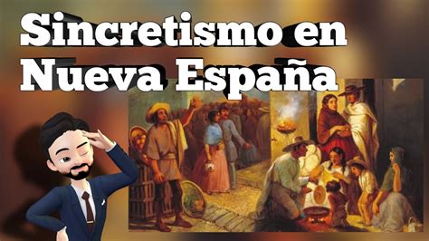 ¿qué es el sincretismo sincretismo cultural y religioso en la nueva espaÑa youtube