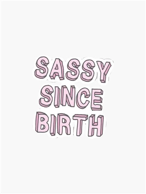 Sassy Since Birth Sticker Sticker For Sale By Swaygirls Redbubble
