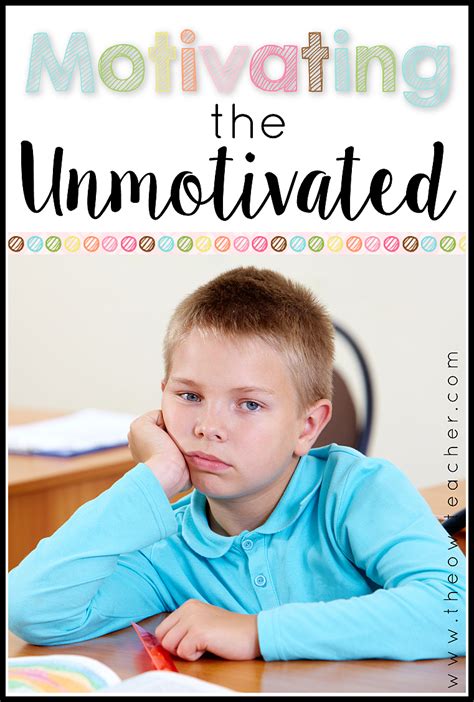 Motivating The Unmotivated How To Motivate Students Classroom