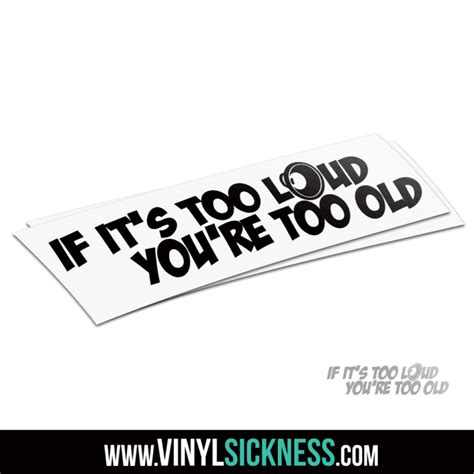 If Its Too Loud You Re Too Old• Jdm Funny Stickers Decals • Vs