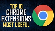 Top 10 Most Useful Chrome Extensions Everybody Should Know! - YouTube
