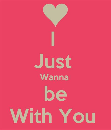 I Just Wanna Be With You Poster Loma Keep Calm O Matic