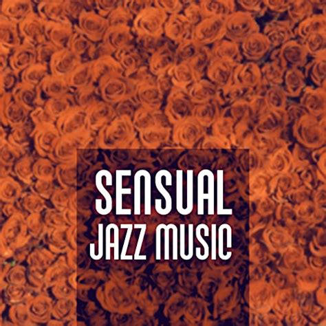 Sensual Jazz Music Jazz For Lovers Easy Listening Hot Massage Sexy Evening