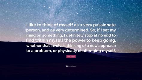 Lily Collins Quote “i Like To Think Of Myself As A Very Passionate