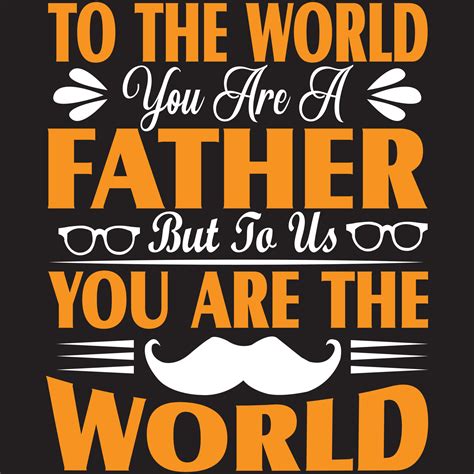 To The World You Are A Father But To Us You Are The World 5056721