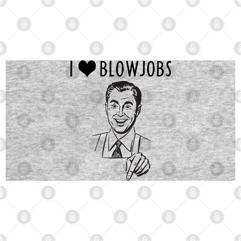 I Heart Blowjobs Blowjob T Shirt Teepublic