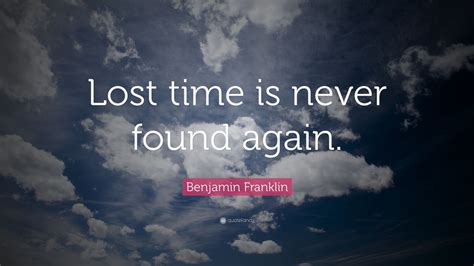Benjamin Franklin Quote “lost Time Is Never Found Again” 24
