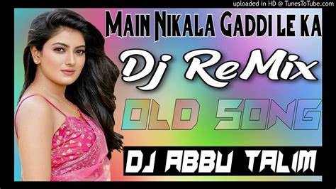 Main Nikala Gaddi Le Ke Old Song2020 Hard Dholki Mix By Dj Abbu Talim Kanpur Nagar Up