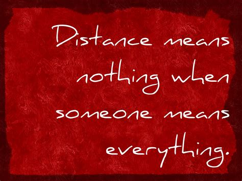 Distance Means Nothing When Someone Means Everything When Someone