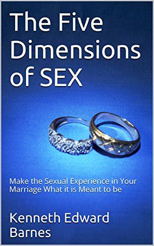 The Five Dimensions Of Sex Make The Sexual Experience In Your Marriage