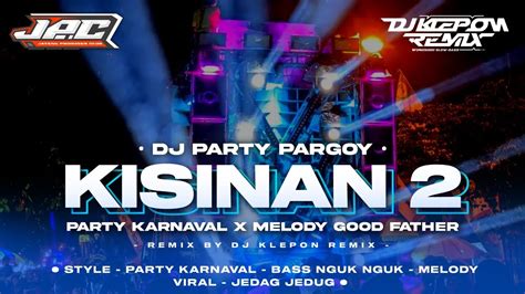 Dj Kisinan 2 Pargoy Party Karnaval Bass Nguk Nguk Dj Klepon Remix