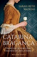 Catarina de Bragança, biografia da Princesa de Portugal que foi Rainha ...