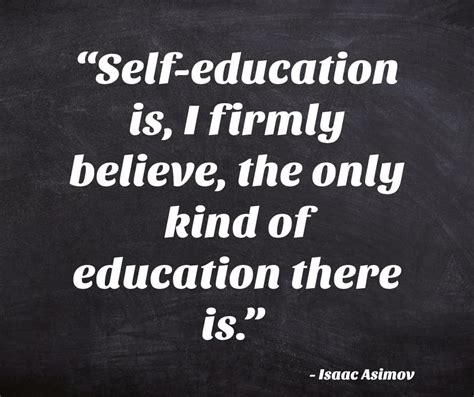 Self Education Is I Firmly Believe The Only Kind Of Education There