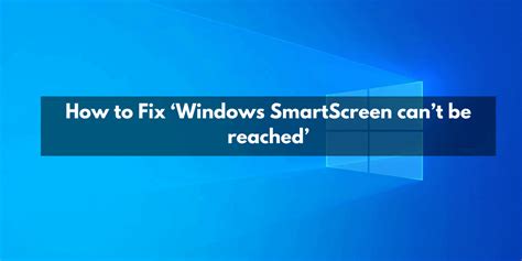 How To Fix ‘windows Smartscreen Cant Be Reached Error