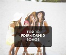 Top 10 Songs About Friendship - Song Lyrics & Facts