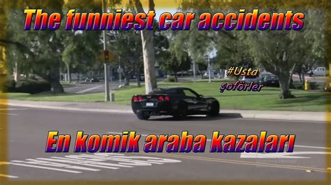 EN KOMİK ARABA KAZALARI 1 THE FUNNİEST CAR ACCİDENTS 1 YouTube