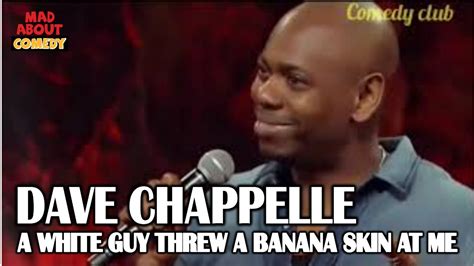 Dave Chappelle A White Guy Threw A Banana Skin At Me Youtube