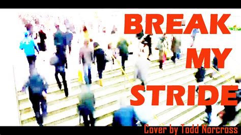 Break My Stride Cover Song Youtube