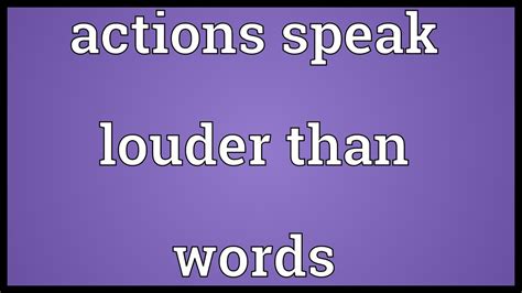Actions Speak Louder Than Words Meaning Youtube