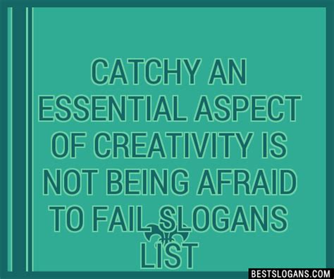 100 Catchy An Essential Aspect Of Creativity Is Not Being Afraid To