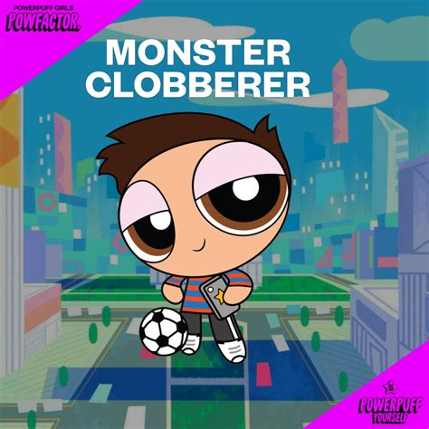 Powfactor Monster Clobberer Powerpuff Yourself By Zach22show On