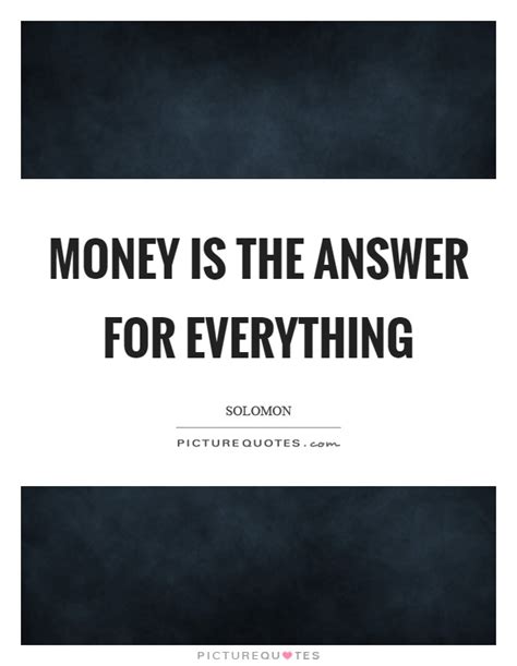 Maybe you would like to learn more about one of these? Money is the answer for everything | Picture Quotes