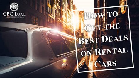 How To Get The Best Deals On Rental Cars By Cbc Luxe Chauffeured Transportation Issuu