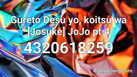 Gureto Desu Yo Koitsu Wa Josuke Jojo Pt Roblox Id Roblox Music Codes