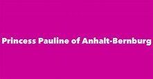 Princess Pauline of Anhalt-Bernburg - Spouse, Children, Birthday & More