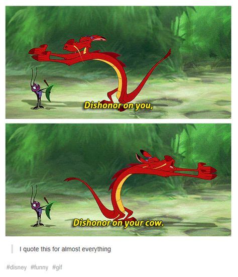 Dishonor on your whole family! Disney - Mulan - Mushu - quote: "Dishonor on you, dishonor on your cow..." | Funny sayings and ...