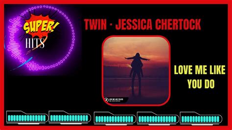 Twin · Jessica Chertock Love Me Like You Do Youtube