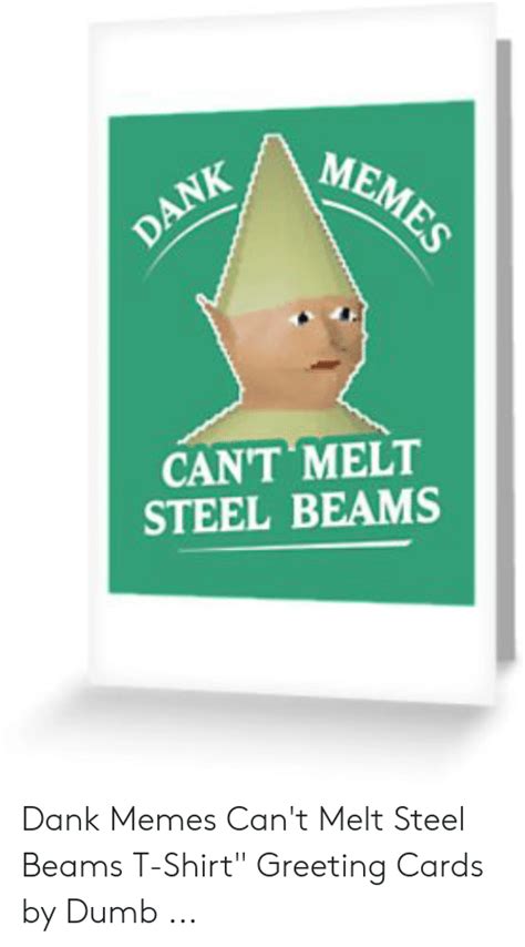 Memes Cant Melt Steel Beams Dank Memes Cant Melt Steel Beams T Shirt