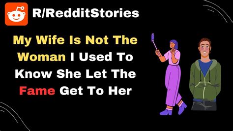 My Wife Is Not The Woman I Used To Know She Let The Fame Get To Her Reddit Stories Youtube