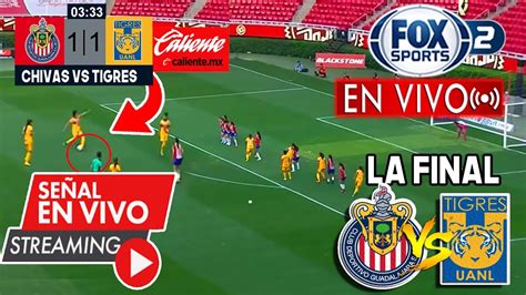 En Vivo Chivas Vs Tigres Femenil En Vivo Fox Sports La Final Ida