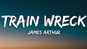 James Arthur - Train Wreck (Lyrics) - YouTube