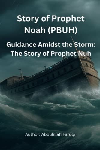 The Ark Of Faith Unveiling The Story Of Prophet Noah Guidance Amidst