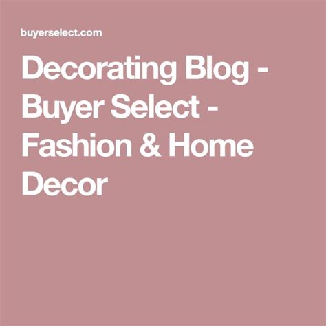 Decorating Blog Buyer Select Fashion And Home Decor Select Fashion