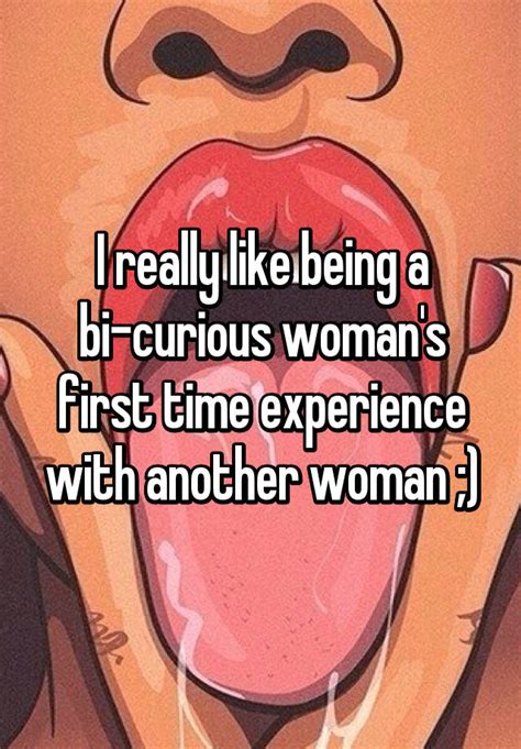 i really like being a bi curious woman s first time experience with another woman