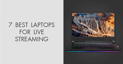 7 Best Laptops For Live Streaming In 2022