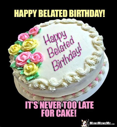 Belated Happy Birthday Jokes Funny Late B Day Greetings Pg 3 Mimimememe
