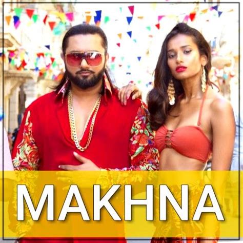 Makhna Lyrics Yo Yo Honey Singh Yo Yo Honey Singh Bollywood Songs