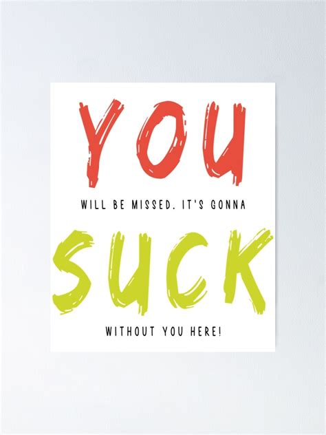 You Will Be Missed It S Gonna Suck Without You Here Poster For Sale