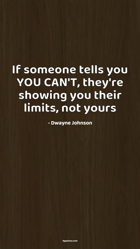 If someone tells you YOU CAN'T, they're showing you their limits, not ...