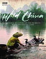 Wild China: The Hidden Wonders of the World's Most Enigmatic Land by ...