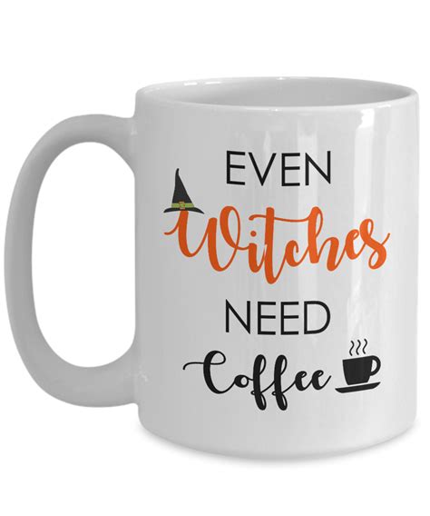 Every time you take a sip of coffee, you will be reminded of halloween. Even Witches Need Coffee, Funny Halloween Coffee Mug ...