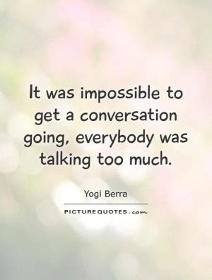 Talking too much quotes from thousands of different authors who are waiting to be discovered. Quotes About Talking Too Much. QuotesGram