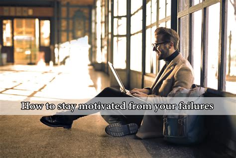 How To Stay Motivated From Your Failures