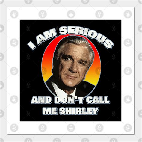 I Am Serious And Dont Call Me Shirley Airplane Leslie Nielsen