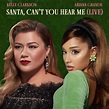 Kelly Clarkson & Ariana Grande – Santa, Can’t You Hear Me (Live) Lyrics ...