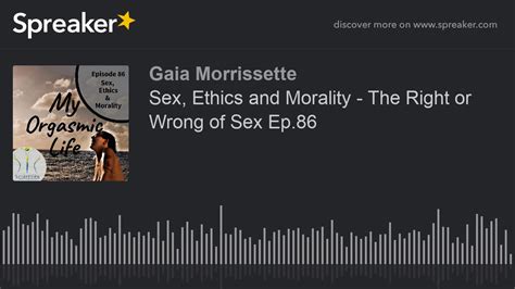Sex Ethics And Morality The Right Or Wrong Of Sex Ep86 Youtube